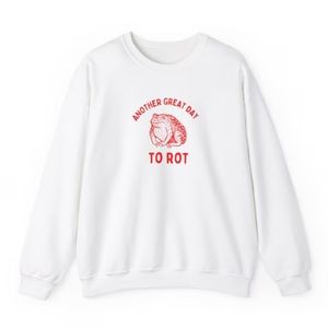 Another Great day to rot Unisex Crewneck Sweatshirt